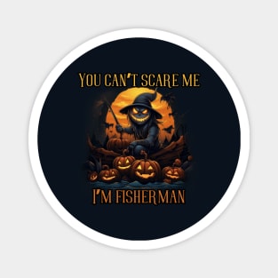 You can't scare me, I'm a fisherman! Halloween time Magnet